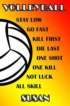 Volleyball Stay Low Go Fast Kill First Die Last One Shot One Kill Not Luck All Skill Susan: College Ruled | Composition Book