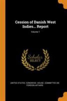 Paperback Cession of Danish West Indies... Report; Volume 1 Book