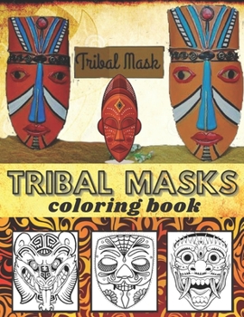 Paperback Tribal masks coloring book: coloring book for children and adult-Tribal Masks Designs & Patterns (Tribal Coloring Book, African Masks, Asian Masks Book