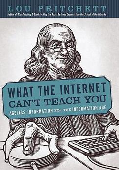Hardcover What the Internet Can't Teach You: Ageless Information for the Information Age Book