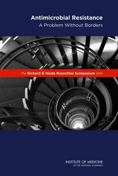 The Richard and Hinda Rosenthal Symposium 2014: Antimicrobial Resistance: A Problem Without Borders
