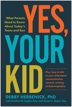 Paperback Yes, Your Kid: What Parents Need to Know about Today's Teens and Sex Book