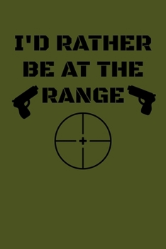 Paperback I'd Rather Be At The Range: Target Range Shooting Log Book
