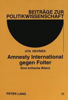 Amnesty International Gegen Folter: Eine Kritische Bilanz