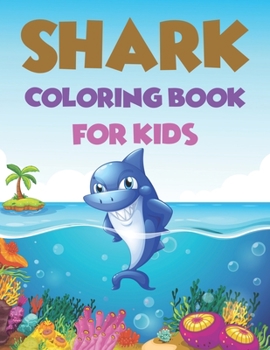 Shark Coloring Book For kids: Cute Shark Coloring Books for Girls Boys Kids and Anyone Who Loves Baby Shark