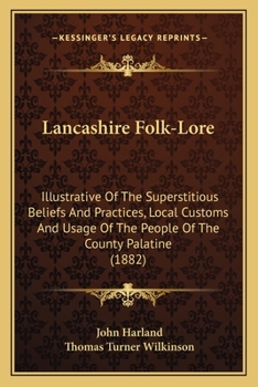 Paperback Lancashire Folk-Lore: Illustrative Of The Superstitious Beliefs And Practices, Local Customs And Usage Of The People Of The County Palatine Book