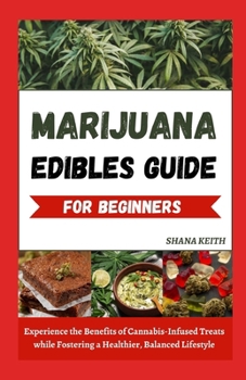 MARIJUANA EDIBLES GUIDE FOR BEGINNERS: Ex??r??n?e th? Benefits ?f Cannabis-Infused Tr??t? wh?l? Fostering a Healthier, B?l?n??d Lifestyle