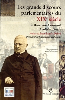Les grands discours parlementaires du XIXe siècle - De Benjamin Constant à Adolphe Thiers 1800-1870: De Benjamin Constant à Adolphe Thiers (1800-1870) (French Edition)