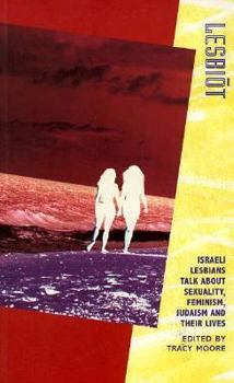 Paperback Lesbiot: Israeli Lesbians Talk about Sexuality, Feminism, Judaism and Their Lives Book