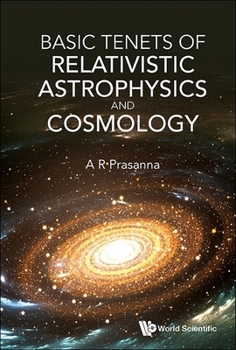 Hardcover Basic Tenets of Relativistic Astrophysics and Cosmology Book
