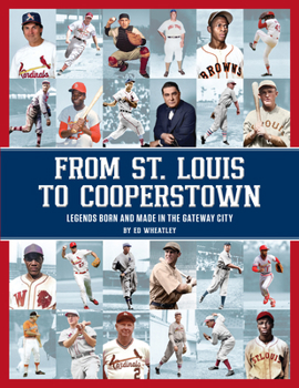 Hardcover From St. Louis to Cooperstown: Legends Born and Made in the Gateway City Book