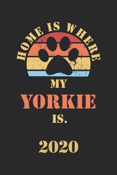 YORKIE 2020: Monthly Weekly Daily Planner | Cute Yorkshire Terrier Dog Owner Calendar 2020 | Simple Dated Week Day Month Pocket Calendar For Pets ... Family Work | 136 Sites 6x9 | Gift Pet Mother
