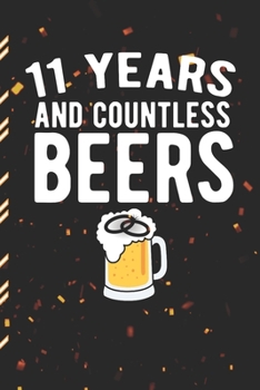 11 Years And Countless Beers: Gag Gift Sarcastic | Sassy Anniversary Journal | Happy Anniversary | Pet Parents | Animal Lover | Dog | Cat | Gift Under 10 | 6X9 | Punny Keepsake