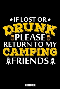 If Lost Or Drunk Please Return To My Camping Friends Notebook: Camping Notebook, Planner, Journal, Diary, Planner, Gratitude, Writing, Travel, Goal, Bullet Notebook Size 6 x 9 110 Lined Pages Office E