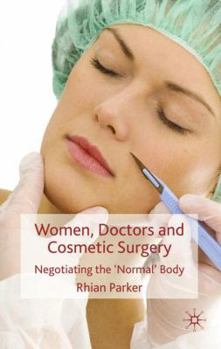Women, Doctors and Cosmetic Surgery: Negotiating the 'normal' Body