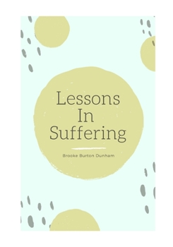 Paperback Lessons In Suffering: A Devotional Book for Those Who Have Lost. Book