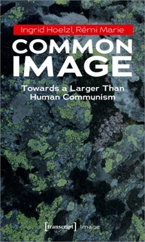Paperback Common Image: Towards a Larger Than Human Communism Book