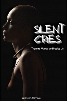 Paperback Silent Cries: Trauma Makes or Breaks us Book
