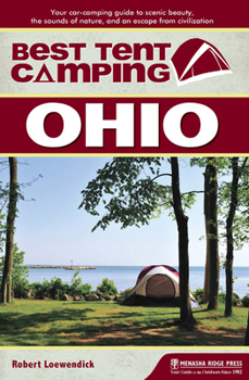 Paperback Best Tent Camping: Ohio: Your Car-Camping Guide to Scenic Beauty, the Sounds of Nature, and an Escape from Civilization Book