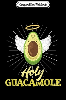 Paperback Composition Notebook: Holy Guacamole Angel Avocado Lover Gift Journal/Notebook Blank Lined Ruled 6x9 100 Pages Book