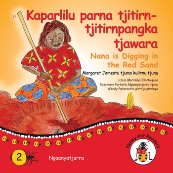 Paperback Kaparlilu Parna Tjitirn-tjitirnpangka Tjawara - Nana Digs In The Red Sand [Australian Languages] Book