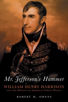 Paperback Mr. Jefferson's Hammer: William Henry Harrison and the Origins of American Indian Policy Book