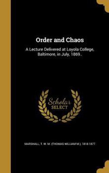 Hardcover Order and Chaos: A Lecture Delivered at Loyola College, Baltimore, in July, 1869.. Book