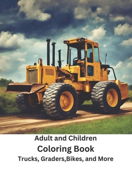 Paperback Adult and Children Coloring Book Trucks, Graders, Bikes, and More: 77 Pages Coloring Fun Book