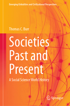 Societies Past and Present: A Social Science World History (Emerging Globalities and Civilizational Perspectives)