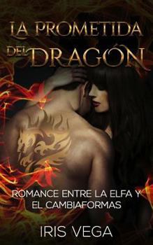 Paperback La Prometida del Dragón: Romance entre la Elfa y el Cambiaformas [Spanish] Book