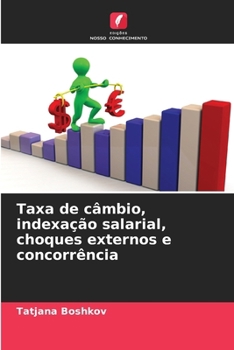 Taxa de câmbio, indexação salarial, choques externos e concorrência (Portuguese Edition)