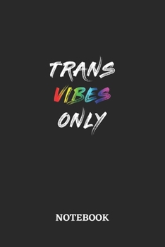TRANS VIBES ONLY Notebook: 6x9 inches - 110 dotgrid pages • Greatest LGBTQ Rainbow Journal • Gift, Present Idea