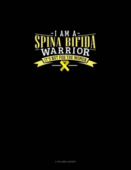 Paperback I Am A Spina Bifida Warrior It's Not For The Women: 3 Column Ledger Book