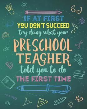 If At First You Don't Succeed Try Doing What Your Preschool Teacher Told You To Do The First Time: Dot Grid Notebook and Appreciation Gift for Kindergarten Nursery Teachers