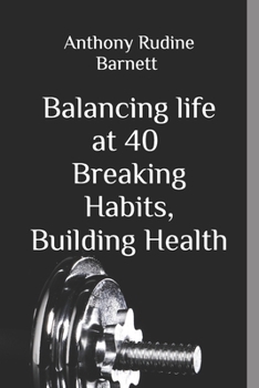 Balancing life at 40: Breaking Habits,Building Health