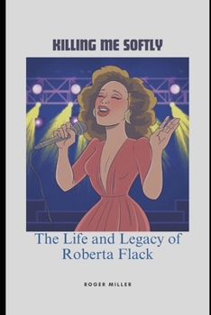 Killing Me Softly: The Life and Legacy of Roberta Flack