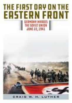 Hardcover The First Day on the Eastern Front: Germany Invades the Soviet Union, June 22, 1941 Book