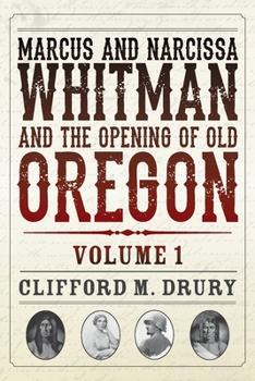 Paperback Marcus and Narcissa Whitman and the Opening of Old Oregon Volume 1 Book