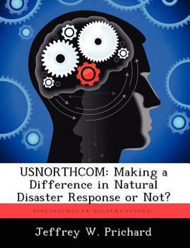 Paperback Usnorthcom: Making a Difference in Natural Disaster Response or Not? Book