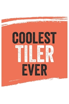 Coolest tiler Ever Notebook,  tilers Gifts  tiler Appreciation Gift, Best  tiler Notebook A beautiful: Lined Notebook / Journal Gift, , 120 Pages, 6 x ... , Personalized Journal, Customized Journal