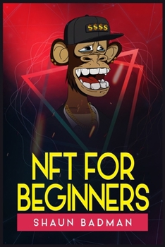 Nft for Beginners: Learn the Basics of Investing in Digital Crypto Art and Collectibles to Make a Profit