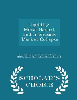 Paperback Liquidity, Moral Hazard, and Interbank Market Collapse - Scholar's Choice Edition Book