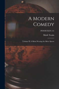 Paperback A Modern Comedy: (Volume II) A Silent Wooing the Silver Spoon; FOURTEEN (14) Book
