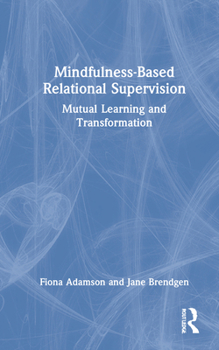 Hardcover Mindfulness-Based Relational Supervision: Mutual Learning and Transformation Book