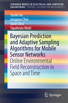Paperback Bayesian Prediction and Adaptive Sampling Algorithms for Mobile Sensor Networks: Online Environmental Field Reconstruction in Space and Time Book