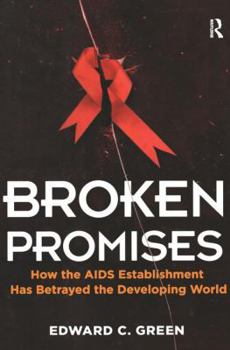 Paperback Broken Promises: How the AIDS Establishment Has Betrayed the Developing World Book