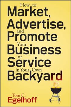 Paperback How to Market, Advertise and Promote Your Business or Service in Your Own Backyard Book