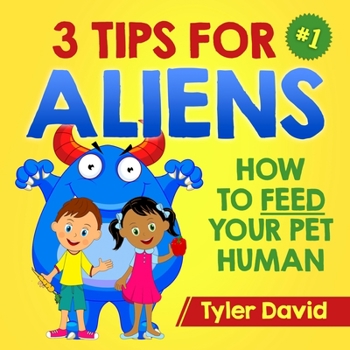 Paperback 3 Tips For Aliens: How to feed your Pet Humans Book