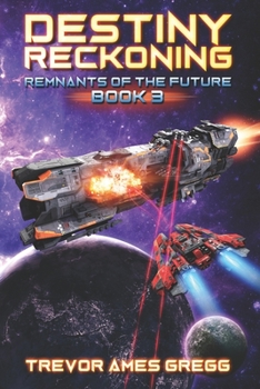 Destiny Reckoning - Book #3 of the Remnants of the Future