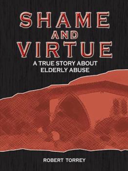 Hardcover Shame and Virtue: A True Story about Elderly Abuse Book